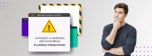 banner cinza com homem branco pensativo olhando para quadro de atenção: licitações e contratos administrativos 8 cuidados indispensáveis