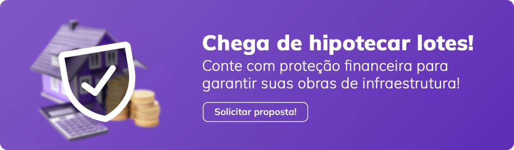 Banner “Chega de hipotecar lotes! Conte com proteção financeira para garantir suas obras de infraestrutura!” - Solicite sua proposta com a Granto Seguros. 